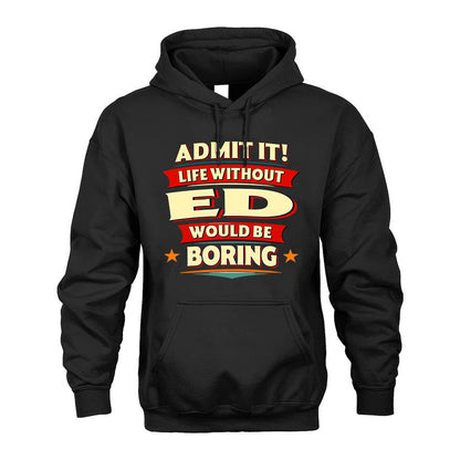 ED HH88-K2-106–Personalized Funny Quote Apparel “Life Without NAME Would Be Boring”
