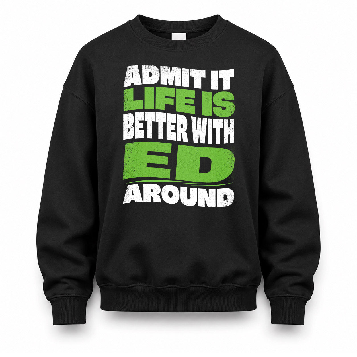 ED KTT19-K098-189 – Personalized Funny Quote Apparel “Admit It, Life Is Better With NAME Around”