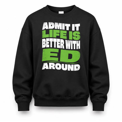 ED KTT19-K098-189 – Personalized Funny Quote Apparel “Admit It, Life Is Better With NAME Around”