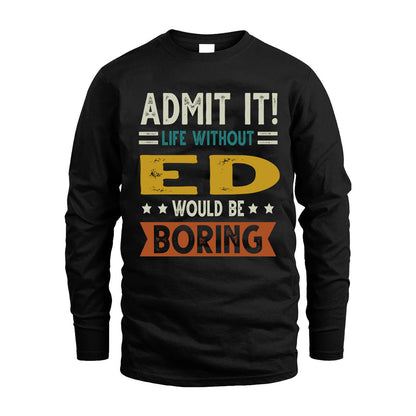 ED HH88-K2–Personalized Funny Quote Apparel “Life Without NAME Would Be Boring”