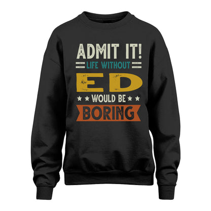 ED HH88-K2–Personalized Funny Quote Apparel “Life Without NAME Would Be Boring”