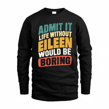 EILEEN TP88-K4-229–Personalized Funny Quote Apparel “Life Without NAME Would Be Boring”