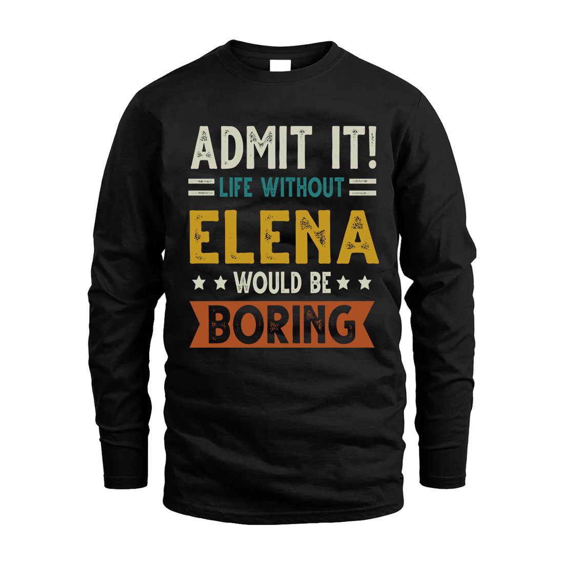 ELENA HH88-K2–Personalized Funny Quote Apparel “Life Without NAME Would Be Boring”