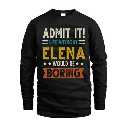 ELENA HH88-K2–Personalized Funny Quote Apparel “Life Without NAME Would Be Boring”