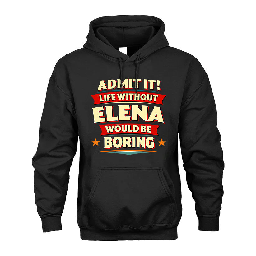 ELENA HH88-K2-106–Personalized Funny Quote Apparel “Life Without NAME Would Be Boring”