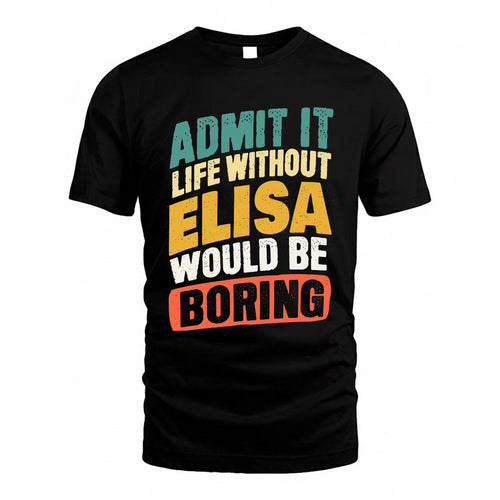 ELISA TP88-K4-229–Personalized Funny Quote Apparel “Life Without NAME Would Be Boring”