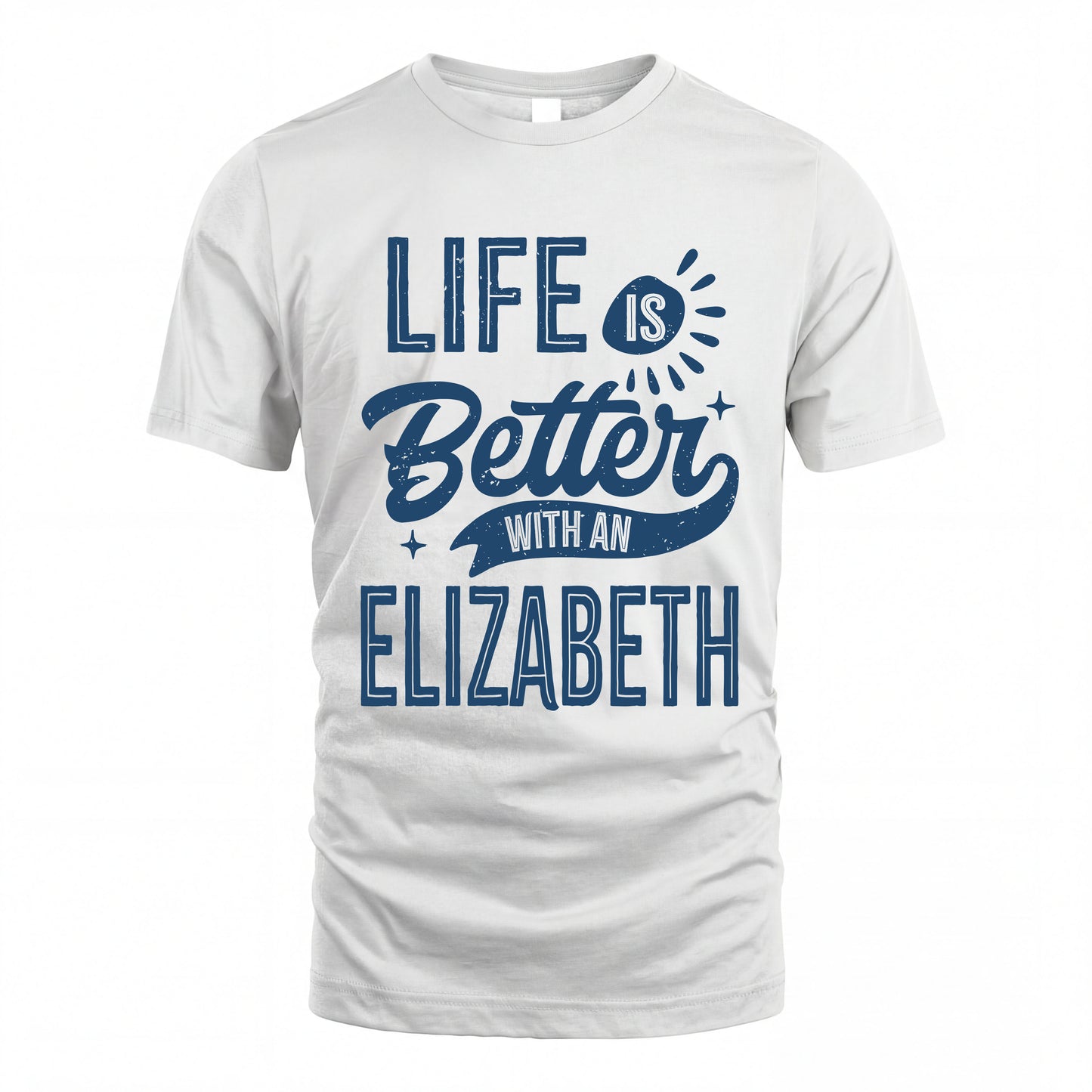 ELIZABETH HH88-K2–Personalized Name Quote T-Shirt Life Is Better With Unisex Gift