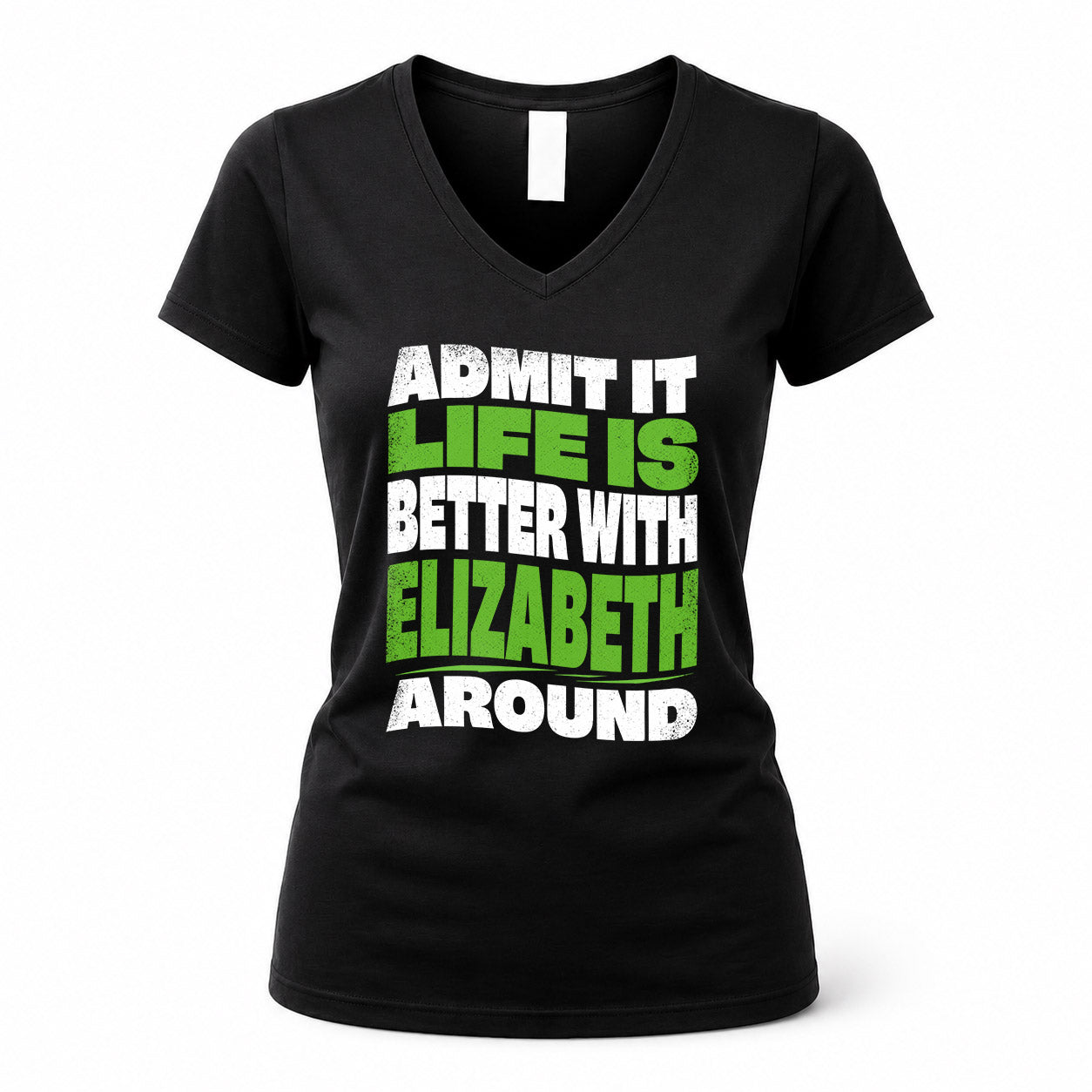 ELIZABETH KTT19-K098-189 – Personalized Funny Quote Apparel “Admit It, Life Is Better With NAME Around”