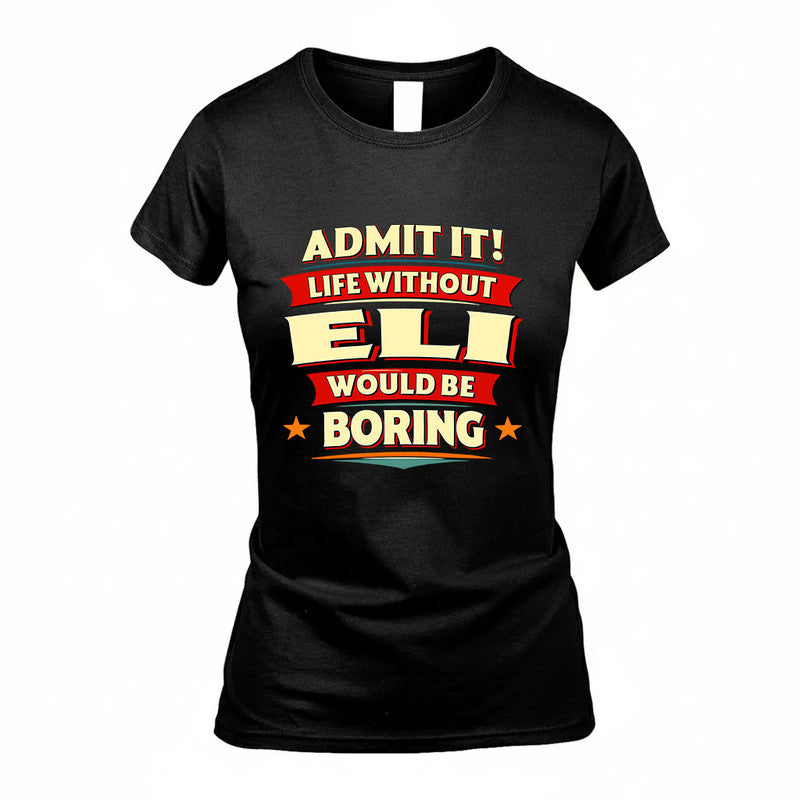 ELI HH88-K2-106–Personalized Funny Quote Apparel “Life Without NAME Would Be Boring”