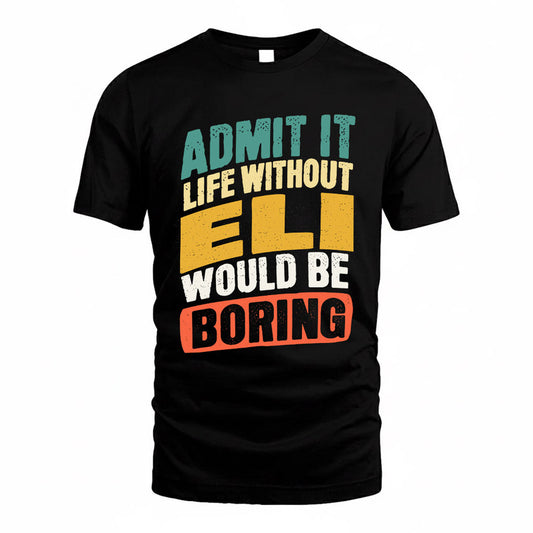 ELI TP88-K4-229–Personalized Funny Quote Apparel “Life Without NAME Would Be Boring”