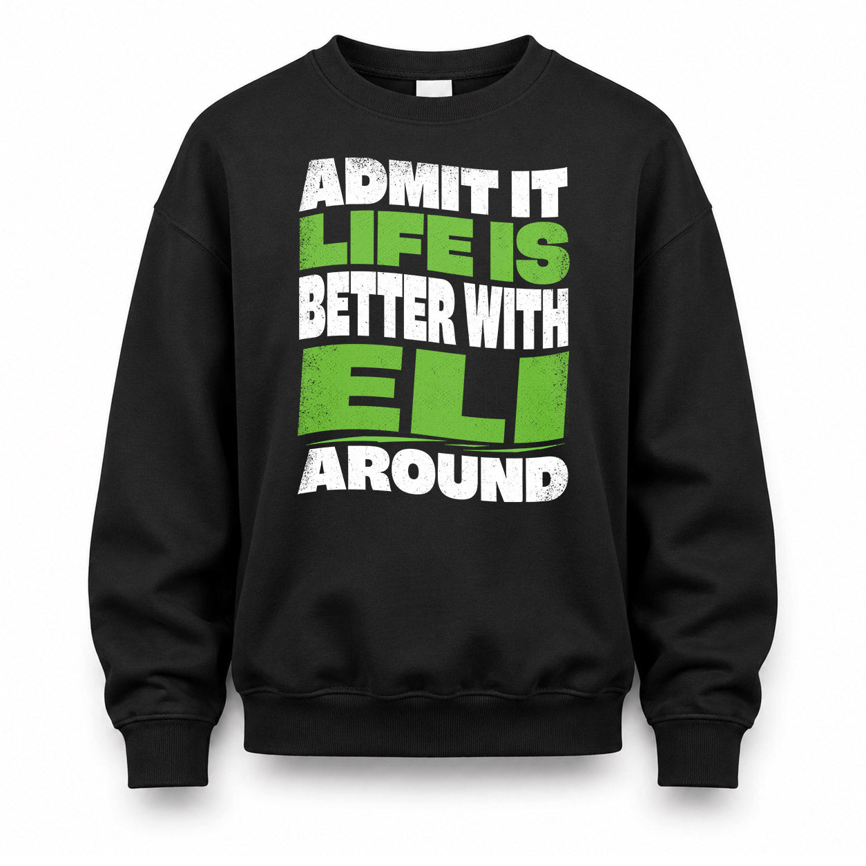 ELI KTT19-K098-189 – Personalized Funny Quote Apparel “Admit It, Life Is Better With NAME Around”