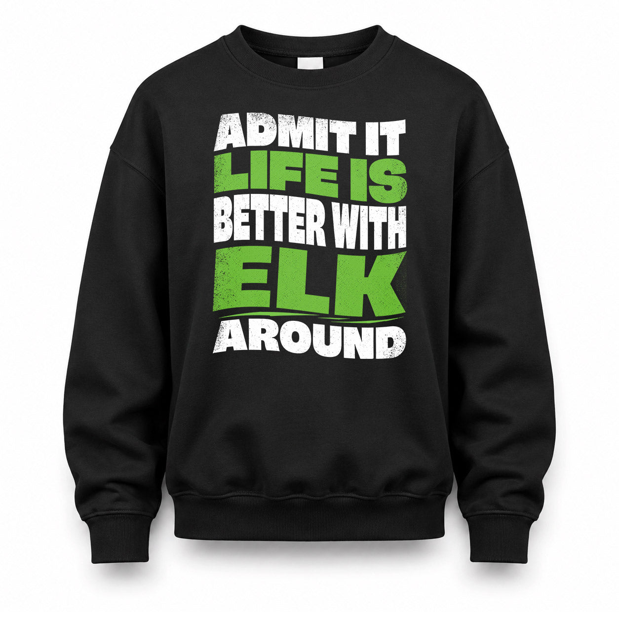 ELK KTT19-K098-189 – Personalized Funny Quote Apparel “Admit It, Life Is Better With NAME Around”