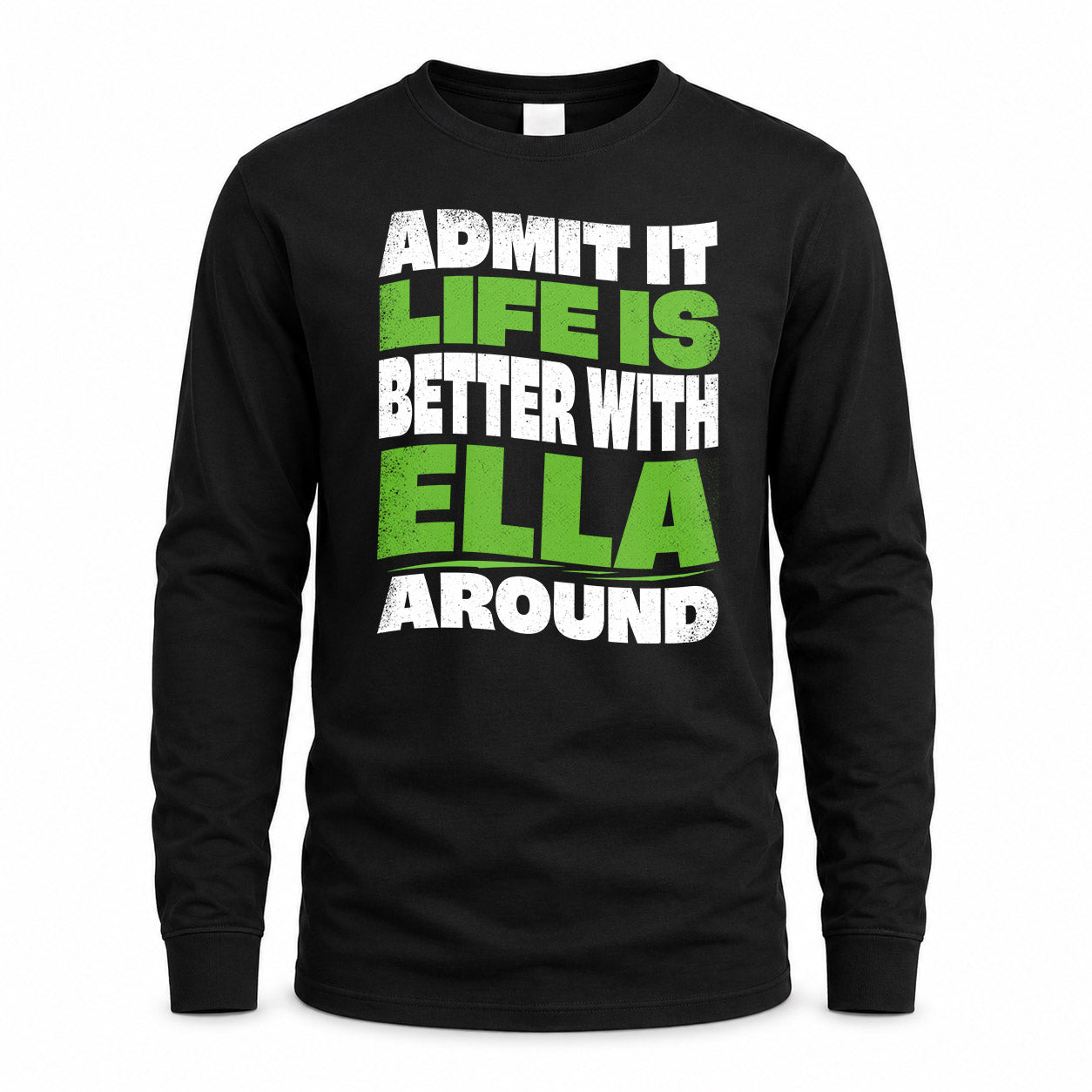 ELLA KTT19-K098-189 – Personalized Funny Quote Apparel “Admit It, Life Is Better With NAME Around”