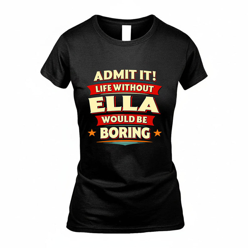 ELLA HH88-K2-106–Personalized Funny Quote Apparel “Life Without NAME Would Be Boring”