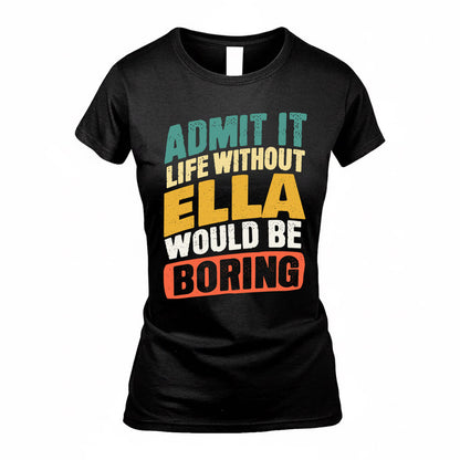 ELLA TP88-K4-229–Personalized Funny Quote Apparel “Life Without NAME Would Be Boring”