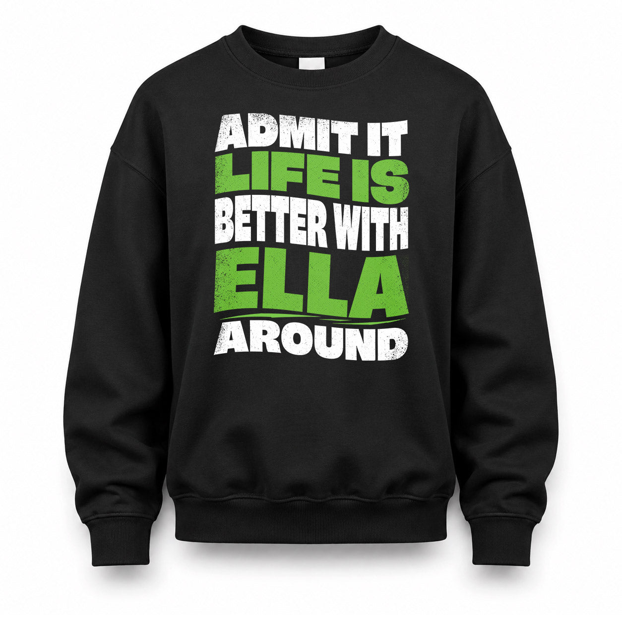 ELLA KTT19-K098-189 – Personalized Funny Quote Apparel “Admit It, Life Is Better With NAME Around”