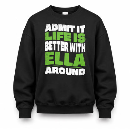 ELLA KTT19-K098-189 – Personalized Funny Quote Apparel “Admit It, Life Is Better With NAME Around”