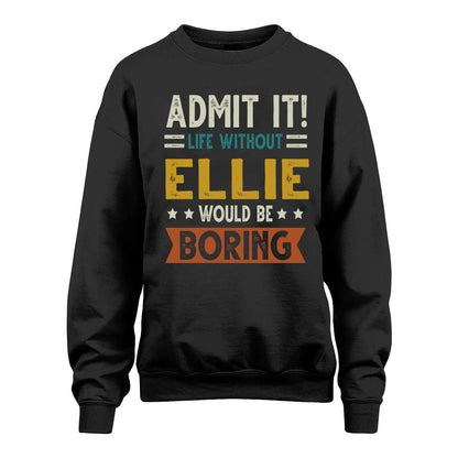 ELLIE HH88-K2–Personalized Funny Quote Apparel “Life Without NAME Would Be Boring”