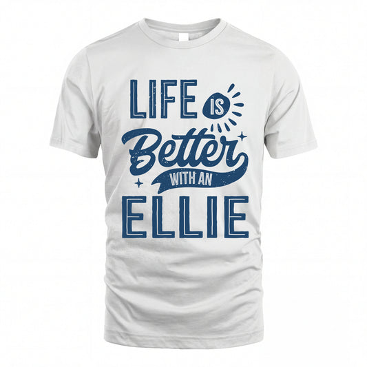 ELLIE HH88-K2–Personalized Name Quote T-Shirt Life Is Better With Unisex Gift