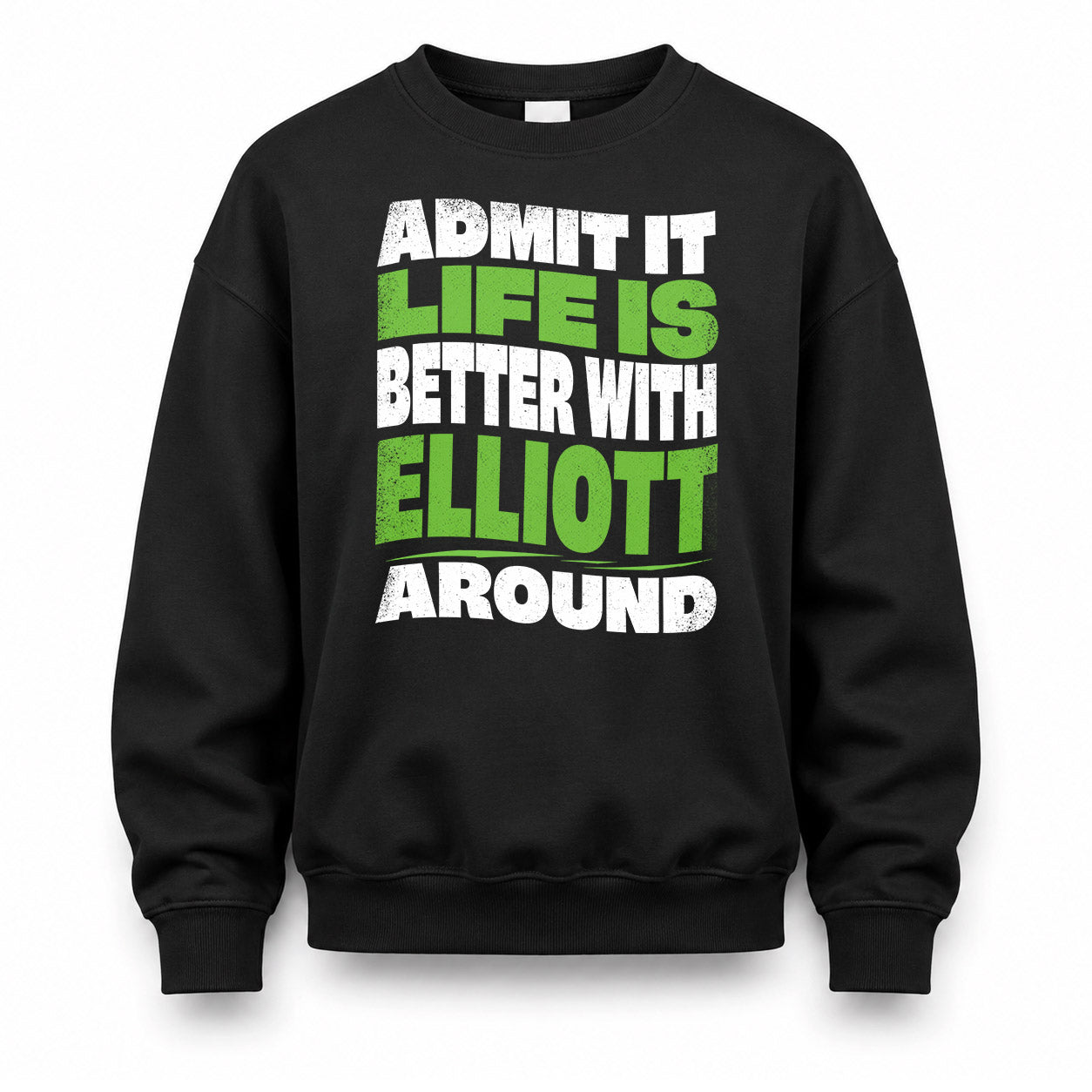 ELLIOTT KTT19-K098-189 – Personalized Funny Quote Apparel “Admit It, Life Is Better With NAME Around”