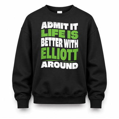 ELLIOTT KTT19-K098-189 – Personalized Funny Quote Apparel “Admit It, Life Is Better With NAME Around”