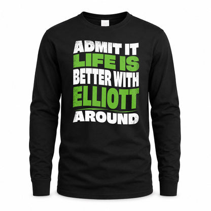 ELLIOTT KTT19-K098-189 – Personalized Funny Quote Apparel “Admit It, Life Is Better With NAME Around”