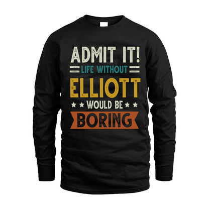 ELLIOTT HH88-K2–Personalized Funny Quote Apparel “Life Without NAME Would Be Boring”