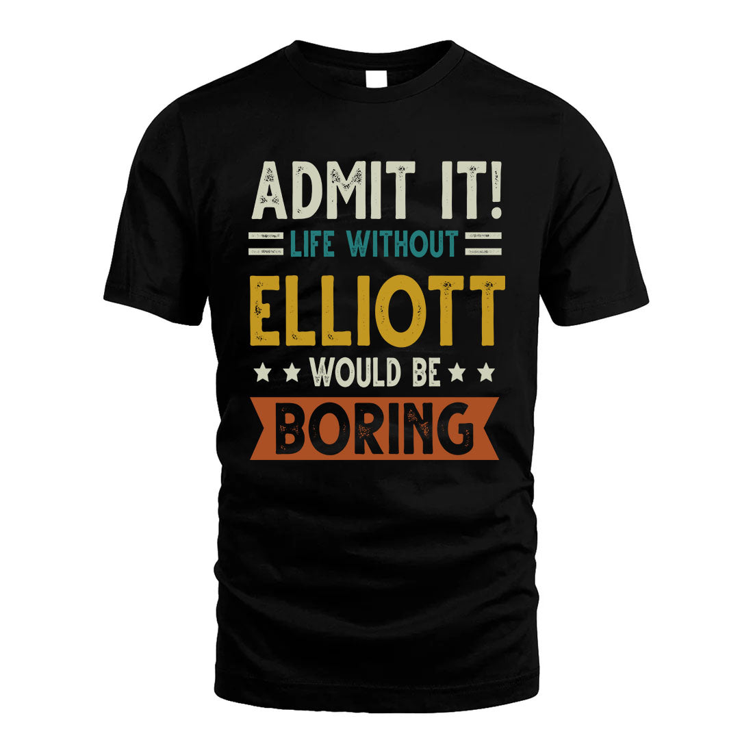 ELLIOTT HH88-K2–Personalized Funny Quote Apparel “Life Without NAME Would Be Boring”