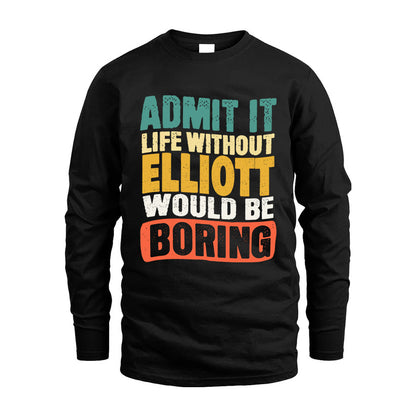 ELLIOTT KTT28-AMER50-111–Personalized Funny Quote Apparel “Life Without NAME Would Be Boring”