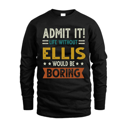ELLIS HH88-K2–Personalized Funny Quote Apparel “Life Without NAME Would Be Boring”