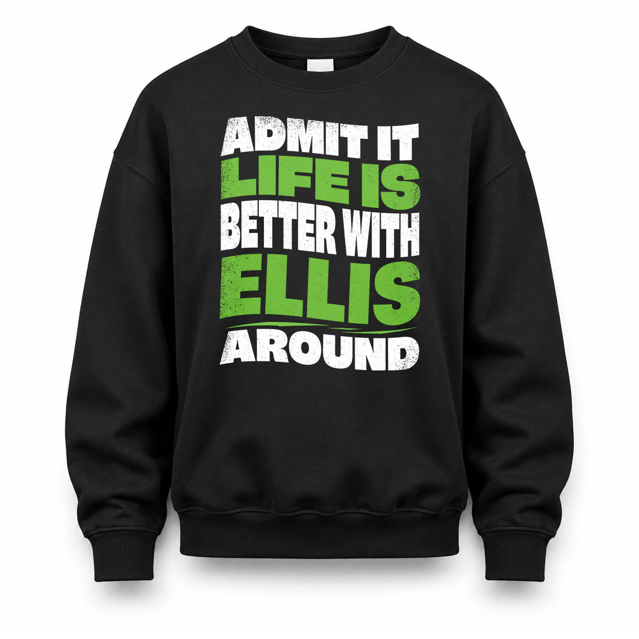 ELLIS KTT19-K098-189 – Personalized Funny Quote Apparel “Admit It, Life Is Better With NAME Around”