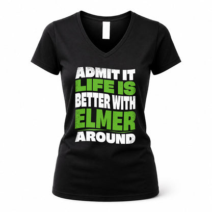 ELMER KTT19-K098-189 – Personalized Funny Quote Apparel “Admit It, Life Is Better With NAME Around”