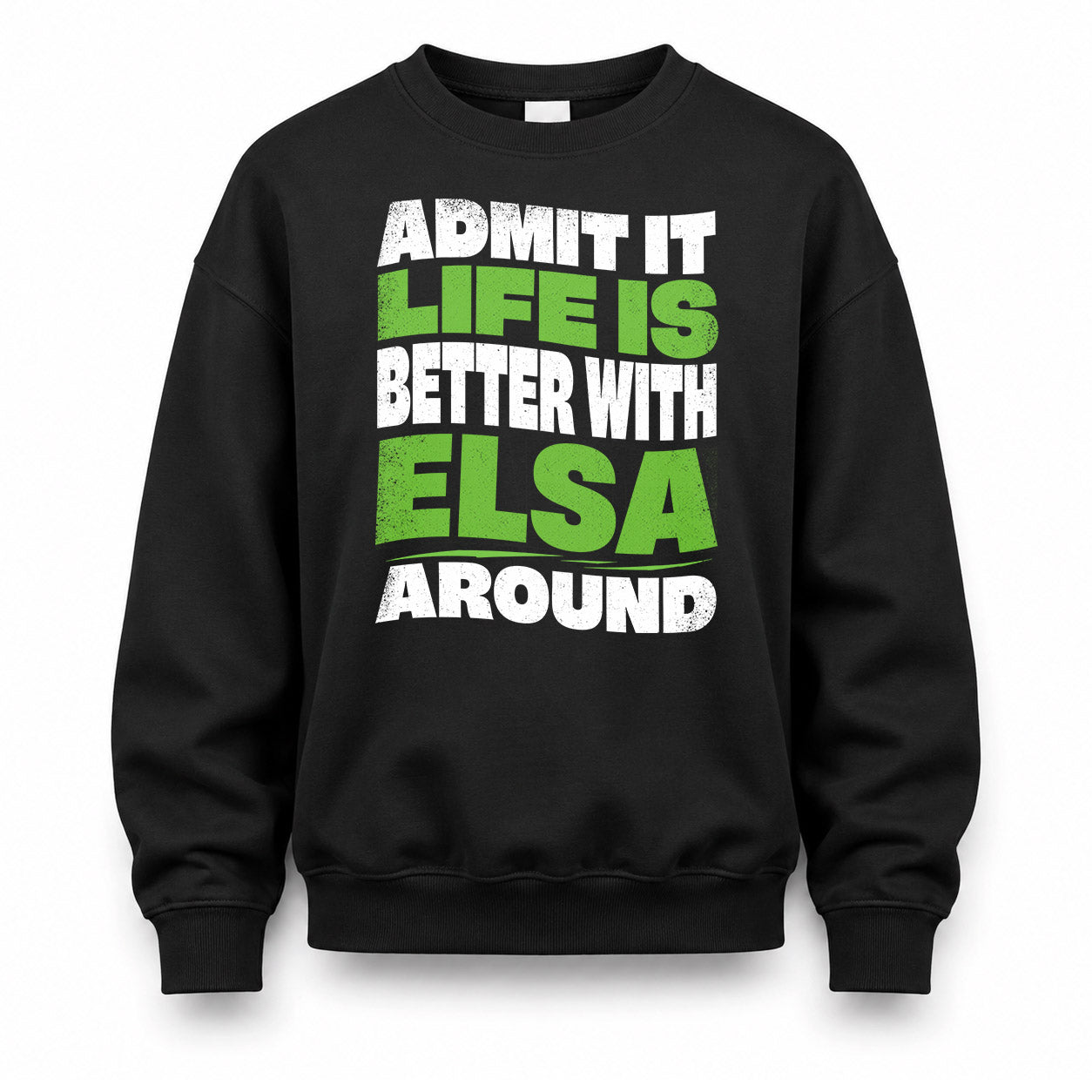 ELSA KTT19-K098-189 – Personalized Funny Quote Apparel “Admit It, Life Is Better With NAME Around”