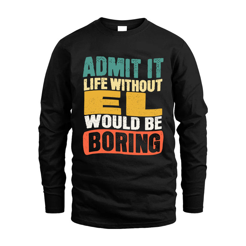 EL KTT28-AMER50-111–Personalized Funny Quote Apparel “Life Without NAME Would Be Boring”