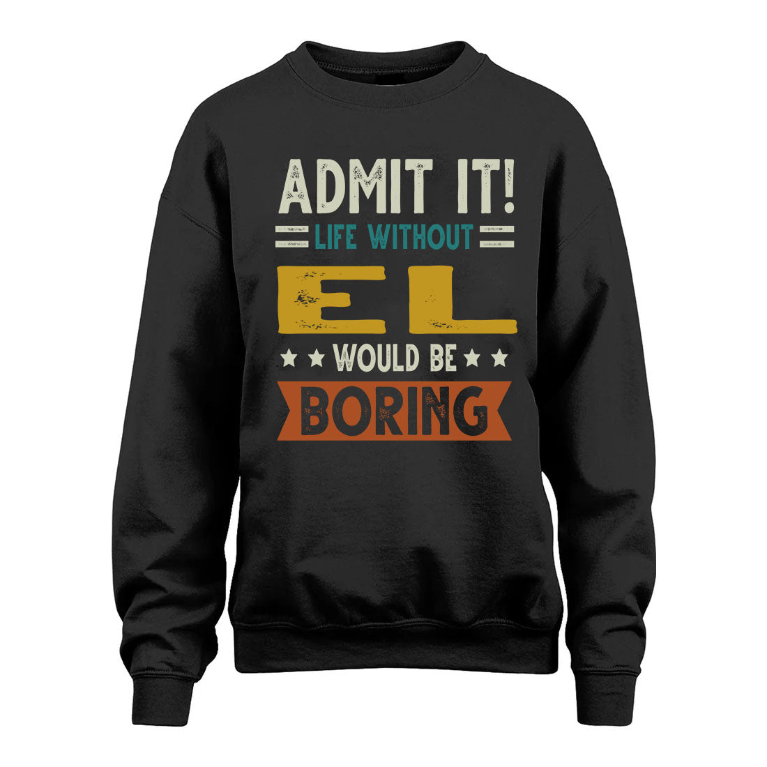 EL HH88-K2–Personalized Funny Quote Apparel “Life Without NAME Would Be Boring”