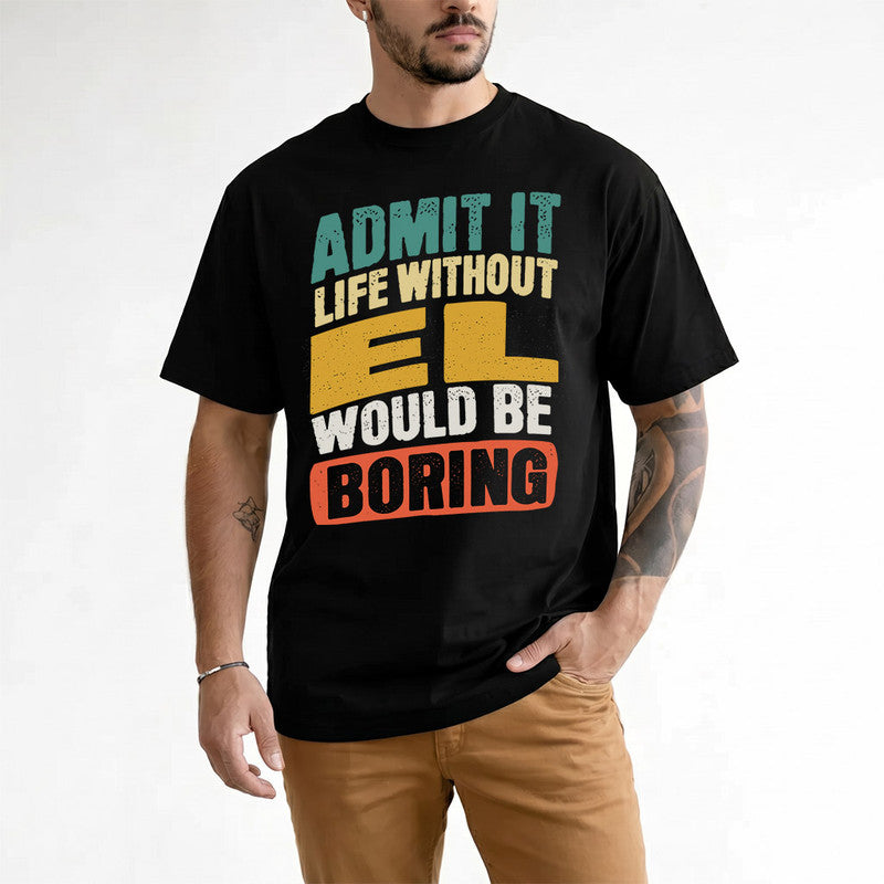 EL TP88-K4-229–Personalized Funny Quote Apparel “Life Without NAME Would Be Boring”