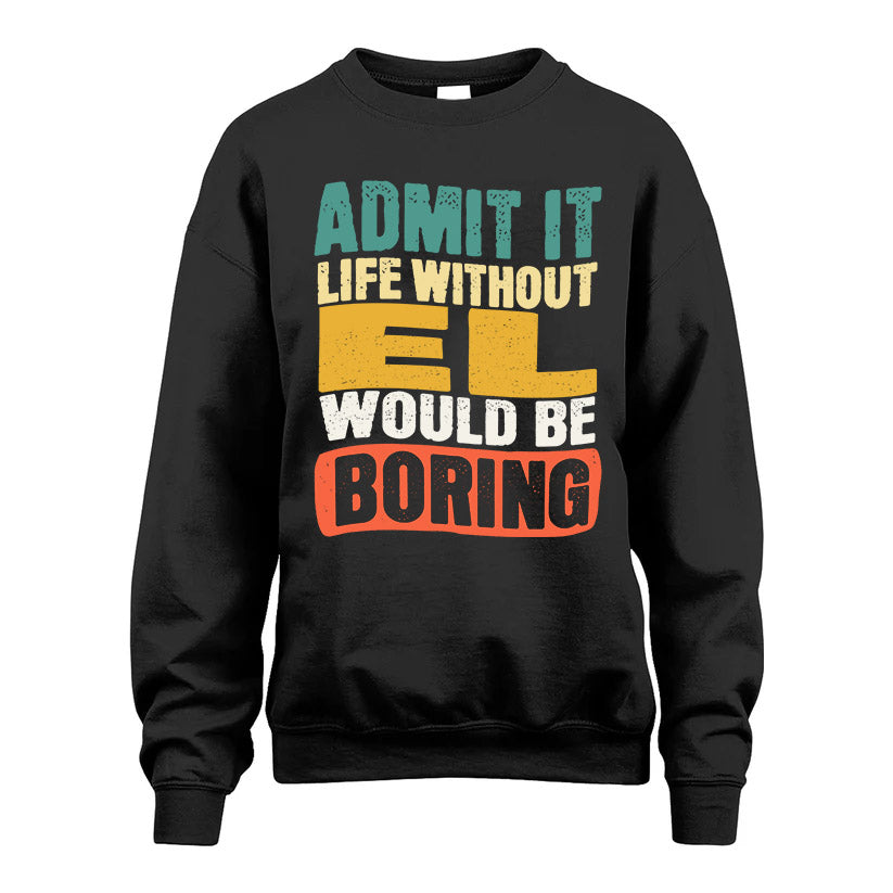 EL KTT28-AMER50-111–Personalized Funny Quote Apparel “Life Without NAME Would Be Boring”