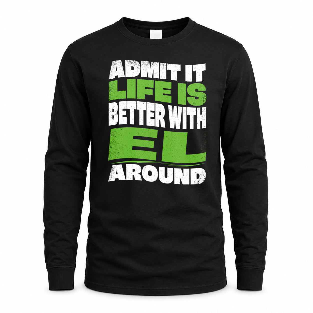EL KTT19-K098-189 – Personalized Funny Quote Apparel “Admit It, Life Is Better With NAME Around”