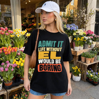 EL KTT28-AMER50-111–Personalized Funny Quote Apparel “Life Without NAME Would Be Boring”