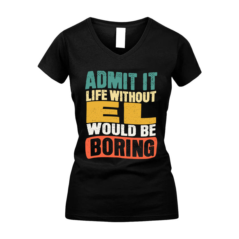 EL KTT28-AMER50-111–Personalized Funny Quote Apparel “Life Without NAME Would Be Boring”