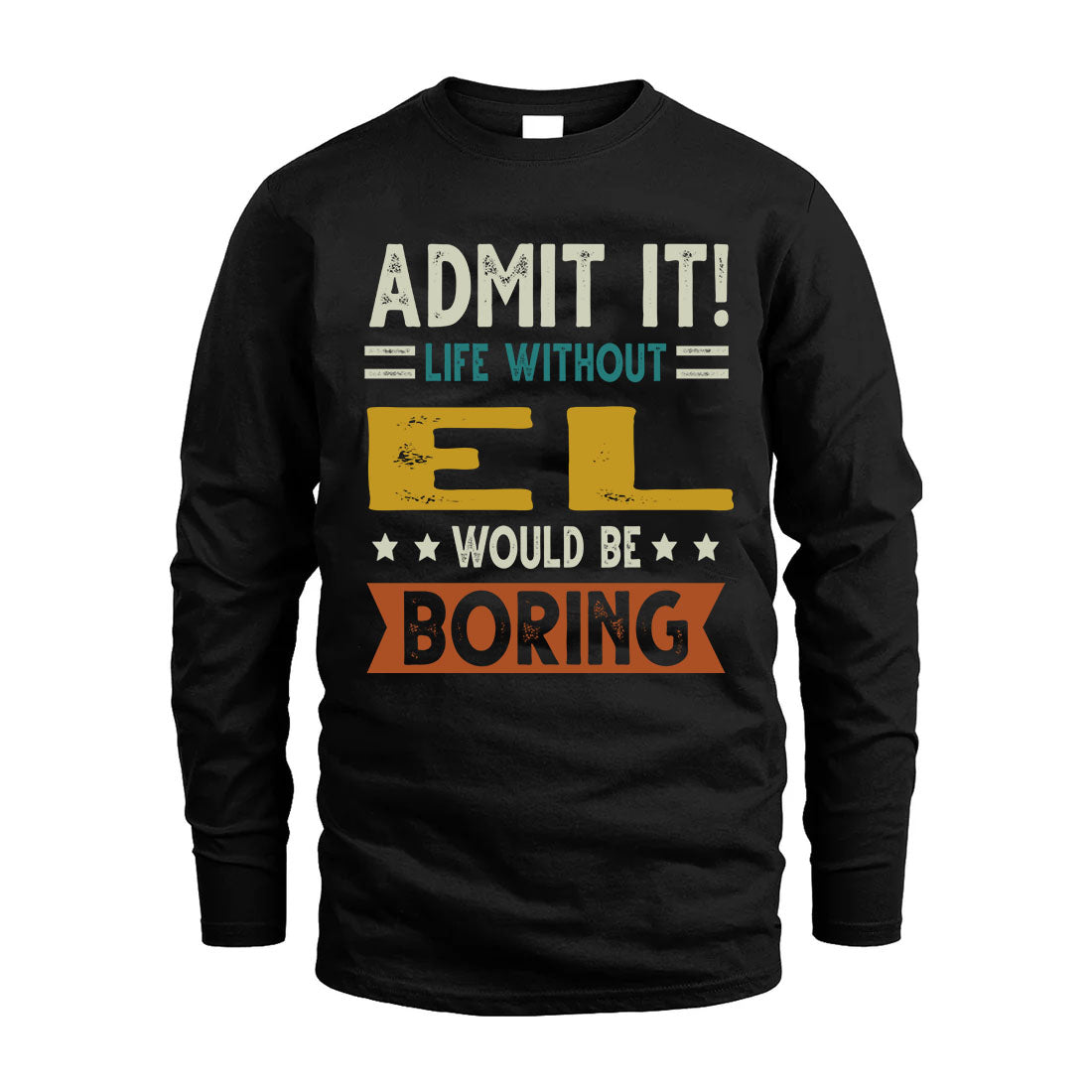 EL HH88-K2–Personalized Funny Quote Apparel “Life Without NAME Would Be Boring”