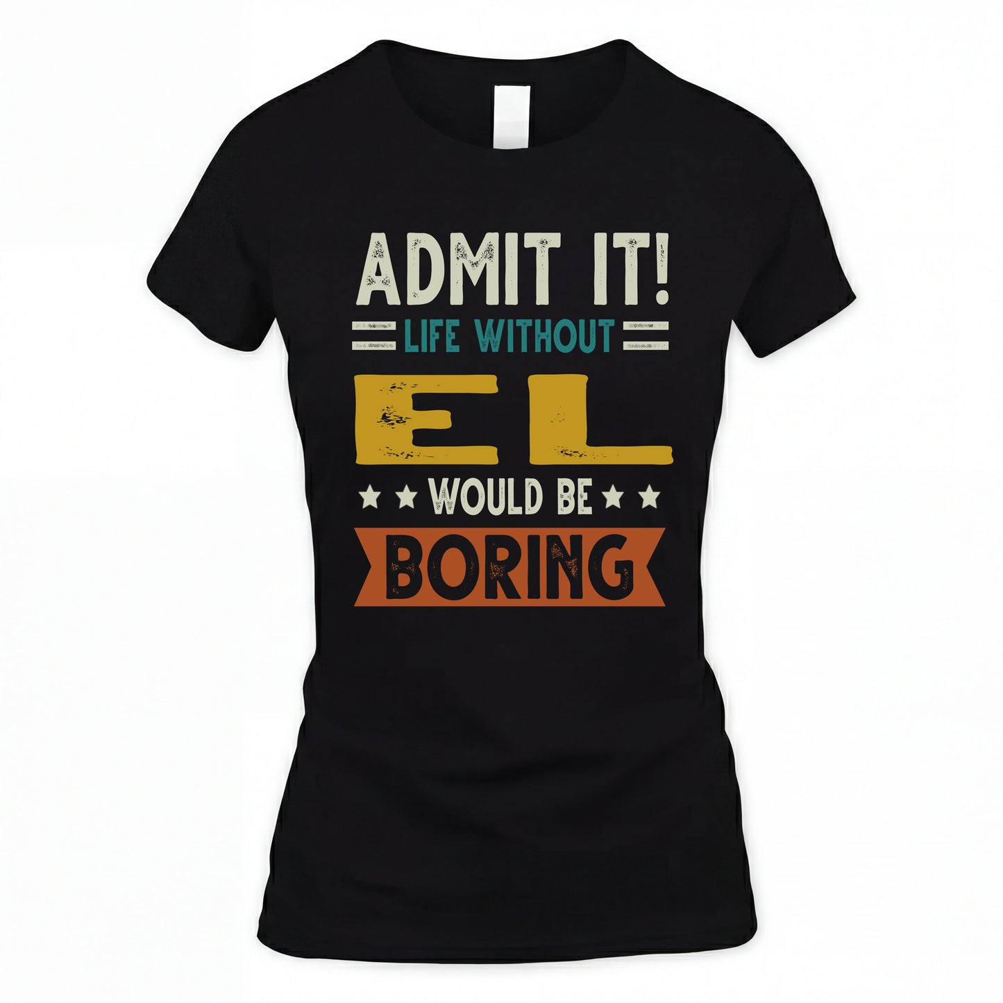 EL HH88-K2–Personalized Funny Quote Apparel “Life Without NAME Would Be Boring”