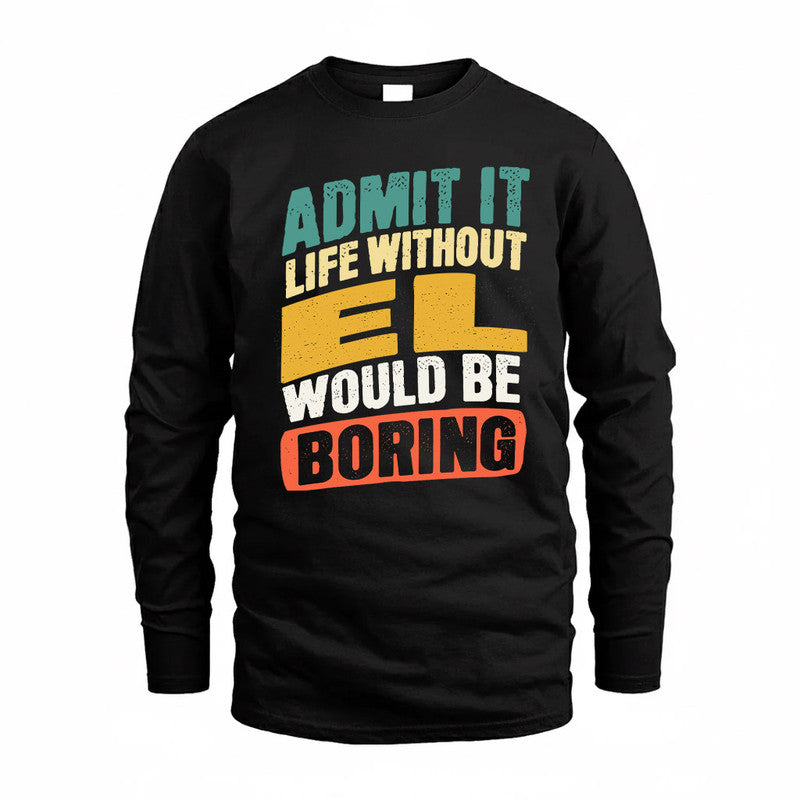EL TP88-K4-229–Personalized Funny Quote Apparel “Life Without NAME Would Be Boring”