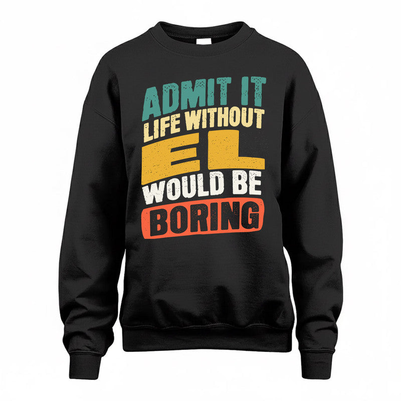 EL TP88-K4-229–Personalized Funny Quote Apparel “Life Without NAME Would Be Boring”