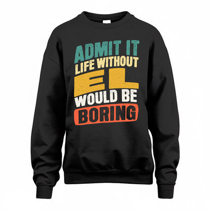 EL TP88-K4-229–Personalized Funny Quote Apparel “Life Without NAME Would Be Boring”