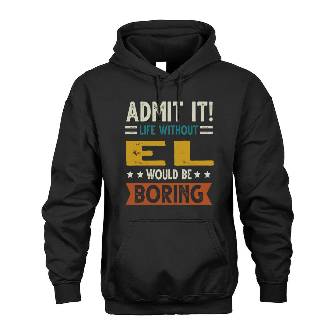 EL HH88-K2–Personalized Funny Quote Apparel “Life Without NAME Would Be Boring”
