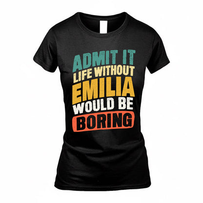 EMILIA TP88-K4-229–Personalized Funny Quote Apparel “Life Without NAME Would Be Boring”