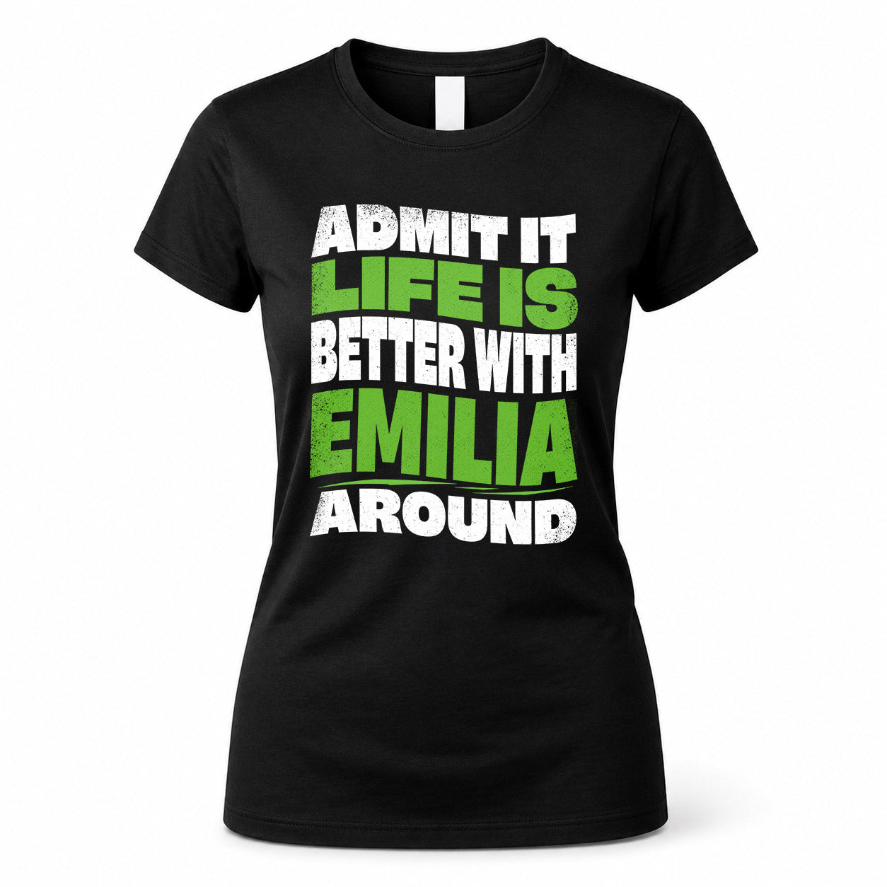 EMILIA KTT19-K098-189 – Personalized Funny Quote Apparel “Admit It, Life Is Better With NAME Around”