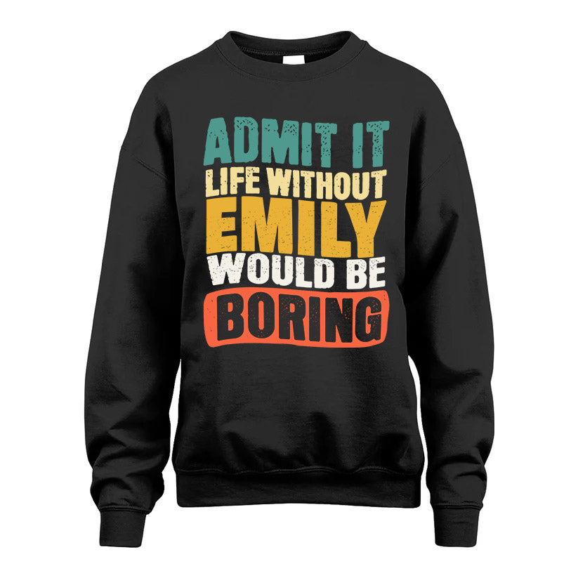 EMILY KTT28-AMER50-111–Personalized Funny Quote Apparel “Life Without NAME Would Be Boring”