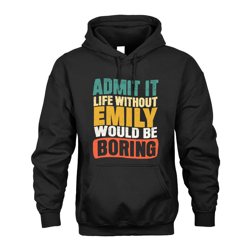 EMILY KTT28-AMER50-111–Personalized Funny Quote Apparel “Life Without NAME Would Be Boring”